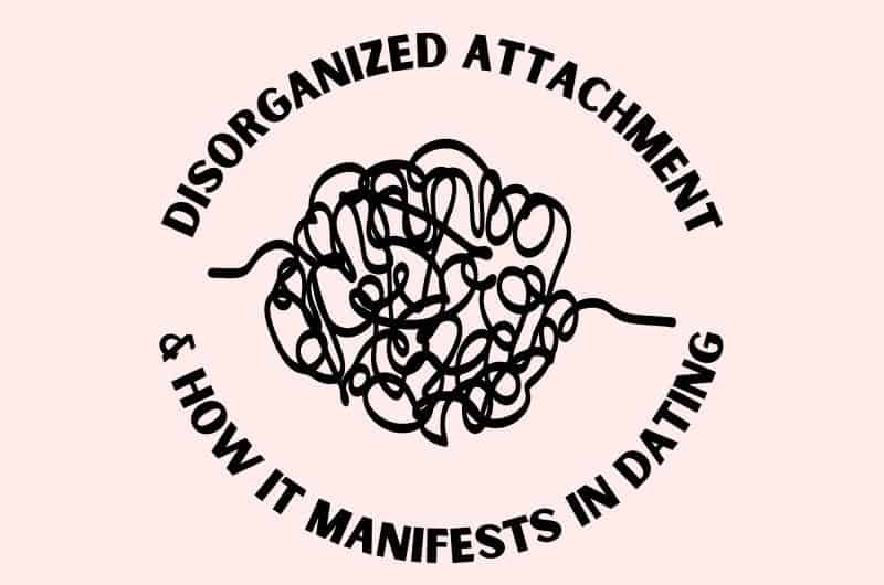 illustration that says Disorganized Attachment and How It Manifests In Dating