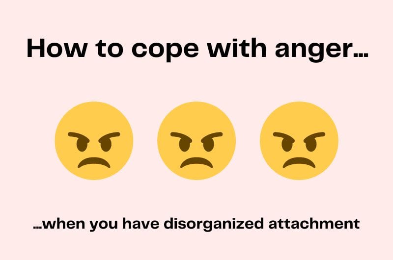 three angry emojis with text that reads 'how to cope with anger when you have disorganized attachment'