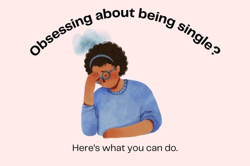 an illustration of a sad young woman with the text "Obsessing about being single? Here's what you can do"