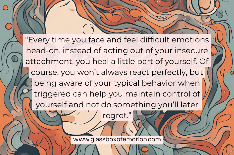 A quote that says: "Every time you face and feel difficult emotions head on, instead of acting out of your insecurities, you heal a little part of yourself."