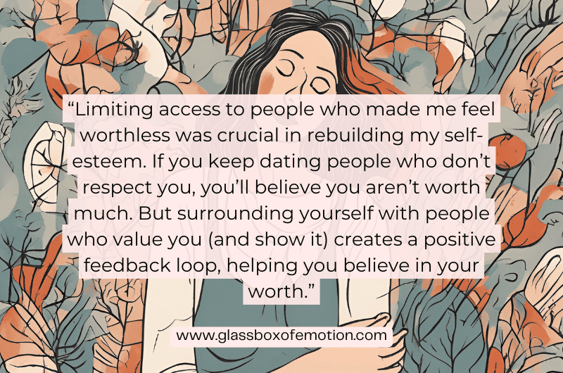 Quote about healing from disorganized attachment that says: "Limiting access to people who made me feel worthless was also crucial. If you keep dating people who don't respect you, you'll believe you aren't worth much. But surrounding yourself with people who value you and show it creates a positive feedback loop, helping you believe in your worth."